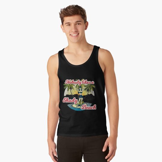 Nobody likes a Shady Beach Tank Top