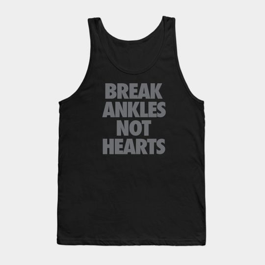 Break Ankles Not Hearts - Basketball - Tank Top