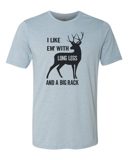 Deer Hunting Shirt, I Like Em' With Long Legs And A Big Rack