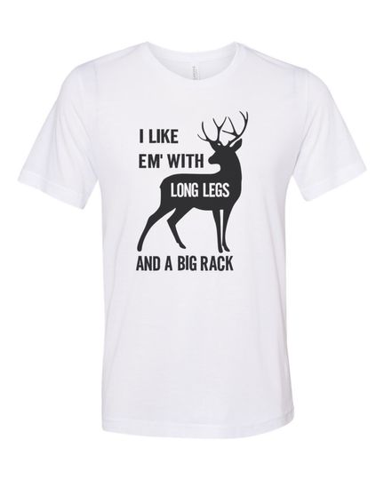 Deer Hunting Shirt, I Like Em' With Long Legs And A Big Rack