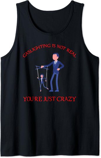 Gaslighting Is Not Real Tank Top