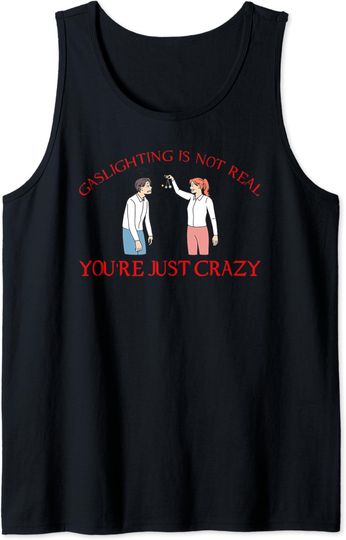 Gaslighting Is Not Real Tank Top