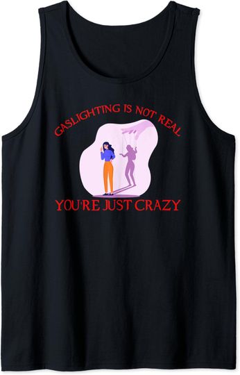 Gaslighting Is Not Real Tank Top