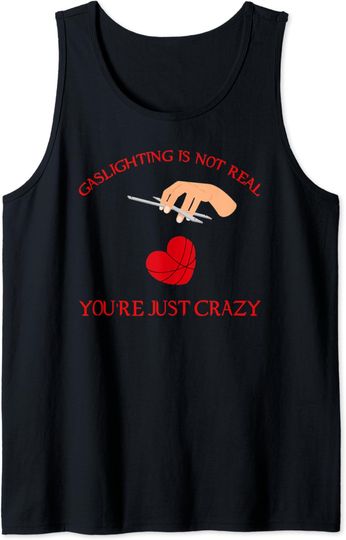 Gaslighting Is Not Real Tank Top
