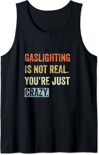 Gaslighting Is Not Real Tank Top