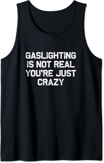 Gaslighting Is Not Real Tank Top