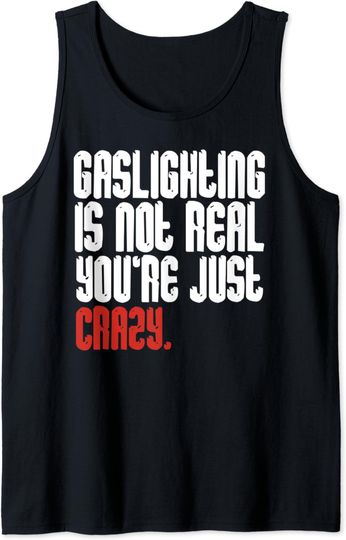 Gaslighting Is Not Real Tank Top