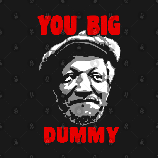 You Big Dummy - Sanford And Son - T-Shirt