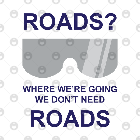 Where we're going we dont need roads - Back To The Future - T-Shirt