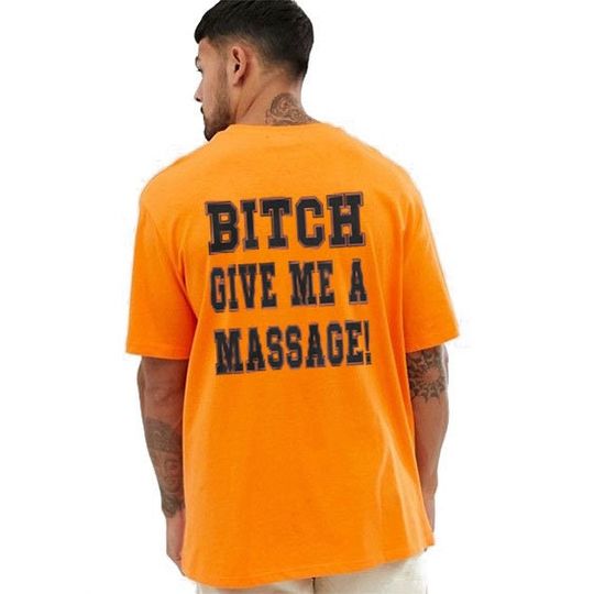 Bitch Give Me A Massage Shirt