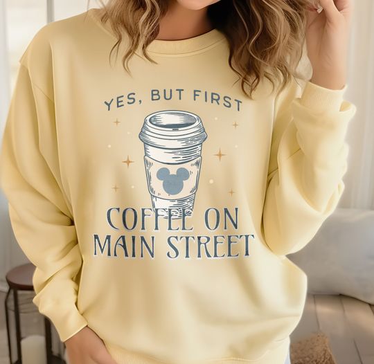 Discover Yes, but First Coffee Unisex Sweatshirt for Disneyland and Disney World Vacation