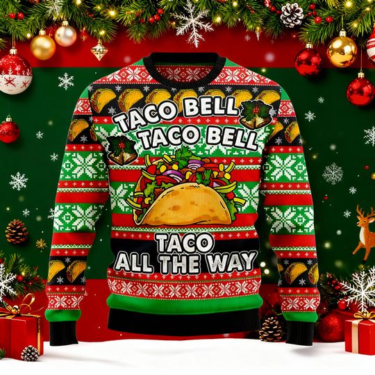 Taco Bell Ugly Christmas Sweater, Taco Bell Taco Bell Taco All The Way, Funny Foodie Xmas Jumper, Mexican Food Lover Gift