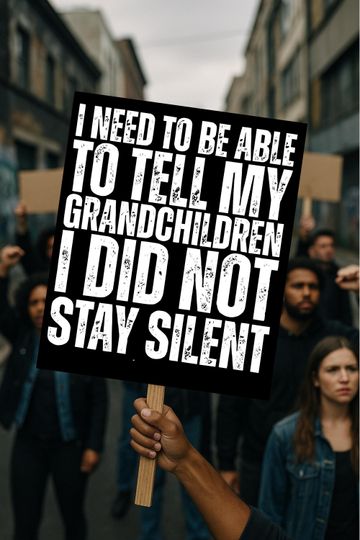 Discover I Need To Be Able To Tell My Grandchildren I Did Not Stay Silent Protest Sign, Political Activist Poster, Rally Sign, Protest Poster