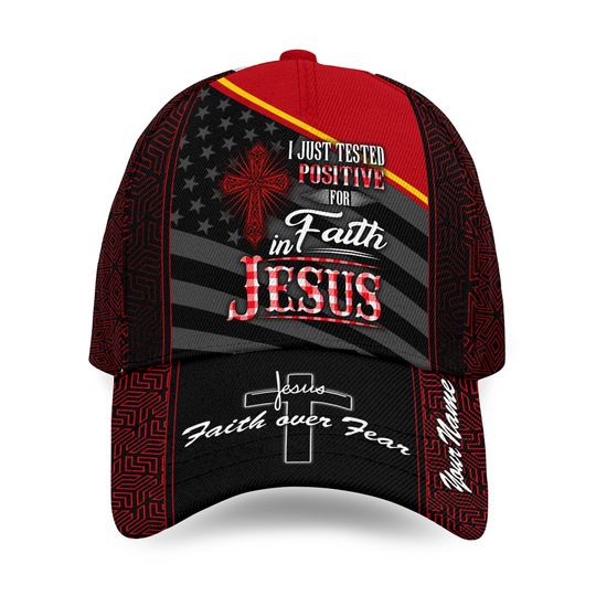 I Just Tested Positive For In Faith Jesus Faith Over Fear Baseball Cap