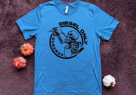 Diesel Only Duramax  Shirt