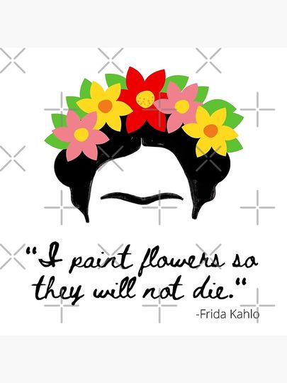 I paint flowers so they will not die- Frida Kahlo Inspired Art Premium Matte Vertical Poster