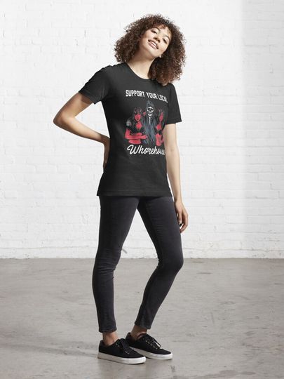 support your local whorehouse | Essential T-Shirt