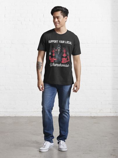 support your local whorehouse | Essential T-Shirt