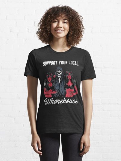 support your local whorehouse | Essential T-Shirt