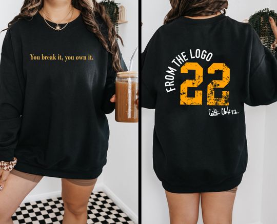 You break it you own it shirt, Caitlin Clark Sweatshirt