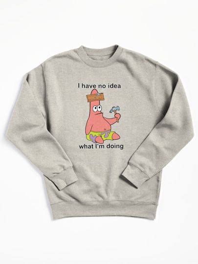 No Idea Patrick Star Funny Sweatshirt