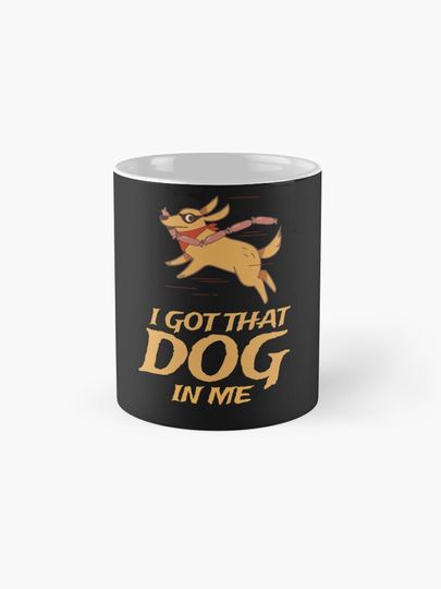 I got that dog in me Coffee Mug
