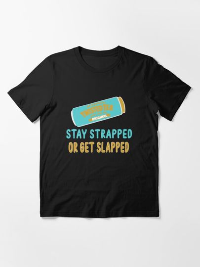Twisted tea stay strapped or get slapped Essential T-Shirt