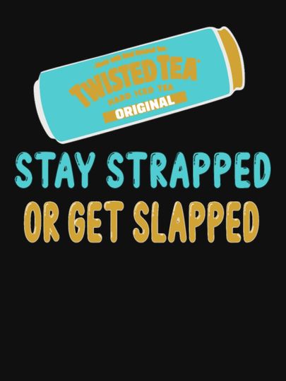Twisted tea stay strapped or get slapped Essential T-Shirt