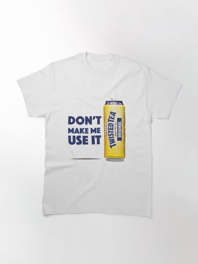 Twisted Tea - Don't Make Me Use It Classic T-Shirt