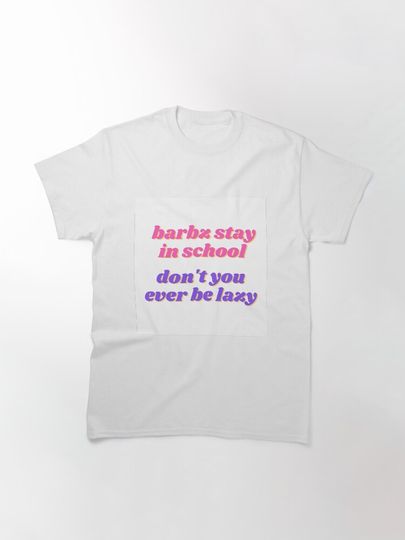 Barbz stay in school - Nicki Minaj quote Classic T-Shirt