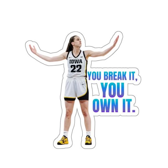 Caitlin Clark "You Break It, You Own It." Sticker, Gifts for Fan