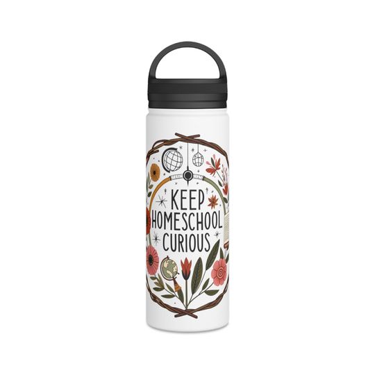 Homeschool Stainless Steel Water Bottle, Handle Lid - "Keep Homeschool Curious"