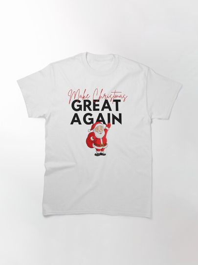 Make Christmas Great Again Classic T-Shirt