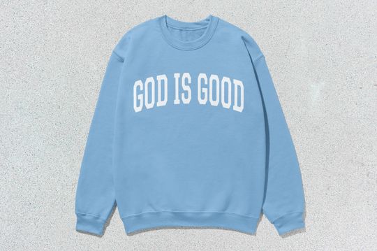 God Is Good Sweatshirt Collegiate Crewneck Sweater Unisex
