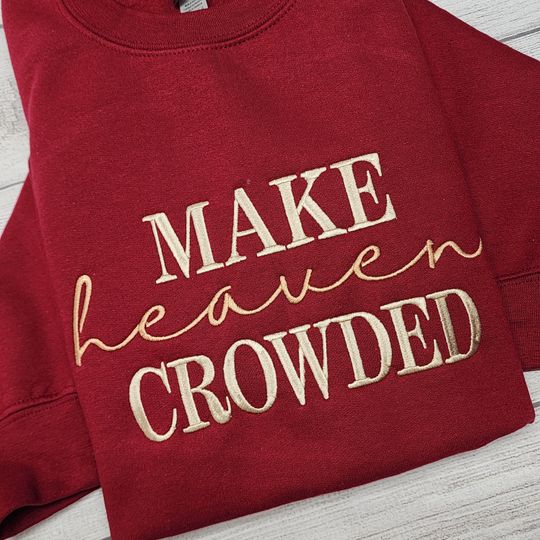 Make Heaven Crowded Embroidered Sweatshirt, Christian Sweatshirt