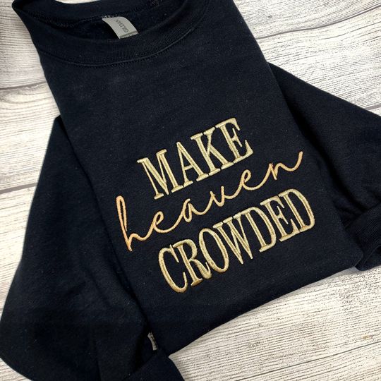 Make Heaven Crowded Embroidered Sweatshirt, Christian Sweatshirt