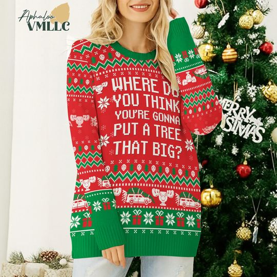 Discover Where do you think you're gonna put a tree that big Sweater, Christmas Sweater