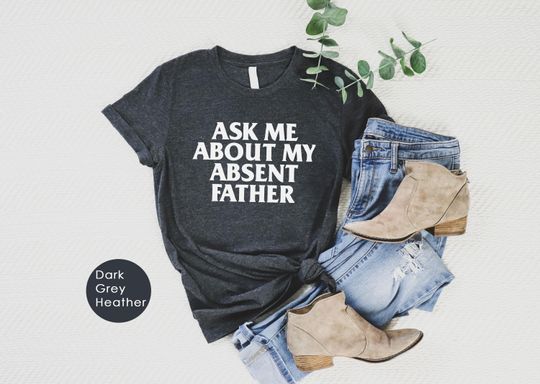 Discover Ask Me About My Absent Father T-Shirt