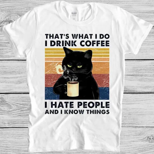 That's What I Do I Drink Coffee I Hate People Funny Cat T-Shirt