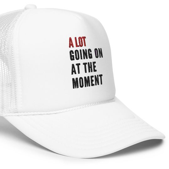 TS13 Eras Tour EMBROIDERED Hat, A Lot Going On At the Moment Foam Trucker Cap