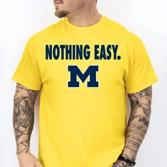 NOTHING EASY. 2025 Michigan Wolverines Basketball March Madness Shirt