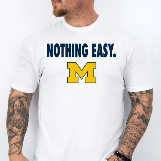 NOTHING EASY. 2025 Michigan Wolverines Basketball March Madness Shirt