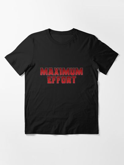 Maximum Effort Essential T-Shirt