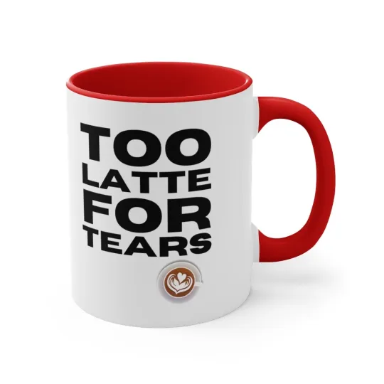 Too latte for tears - Accent Coffee Mug, 11oz