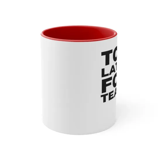 Too latte for tears - Accent Coffee Mug, 11oz