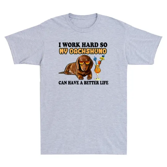 I Work Hard So My Dachshund Funny Dachshund Lover Gifts Men's T-Shirt Cotton Tee