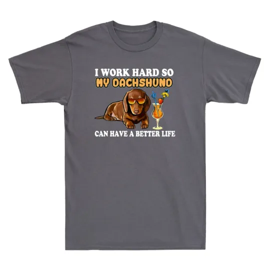 I Work Hard So My Dachshund Funny Dachshund Lover Gifts Men's T-Shirt Cotton Tee
