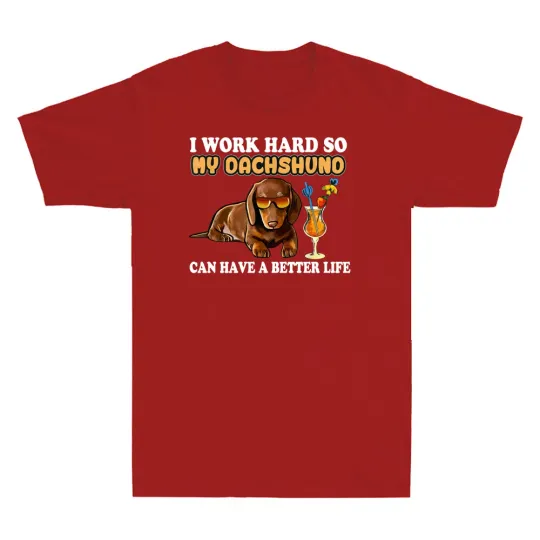 I Work Hard So My Dachshund Funny Dachshund Lover Gifts Men's T-Shirt Cotton Tee