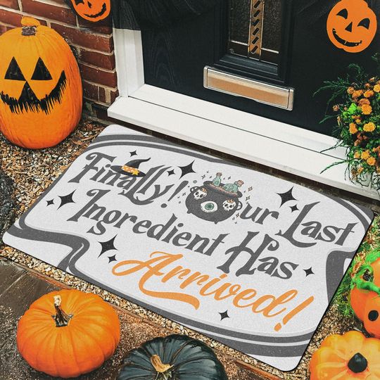 Funny Halloween Doormat | Finally Our Last Ingredient Has Arrived Mat | Witchy Fall Welcome Rug