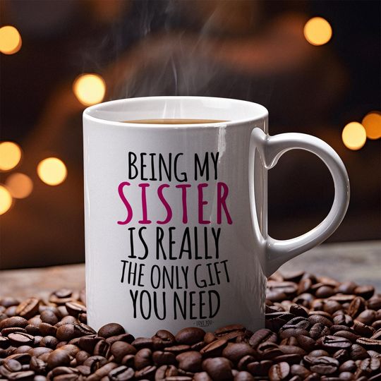Being My Sister Is the Best Gift Ceramic Coffee Mug, Sister-In-Law Gift